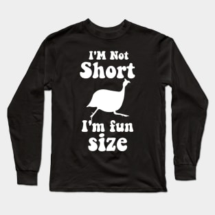 funny guinea fowl IM NOT SHORT IM FUN SIZE Long Sleeve T-Shirt